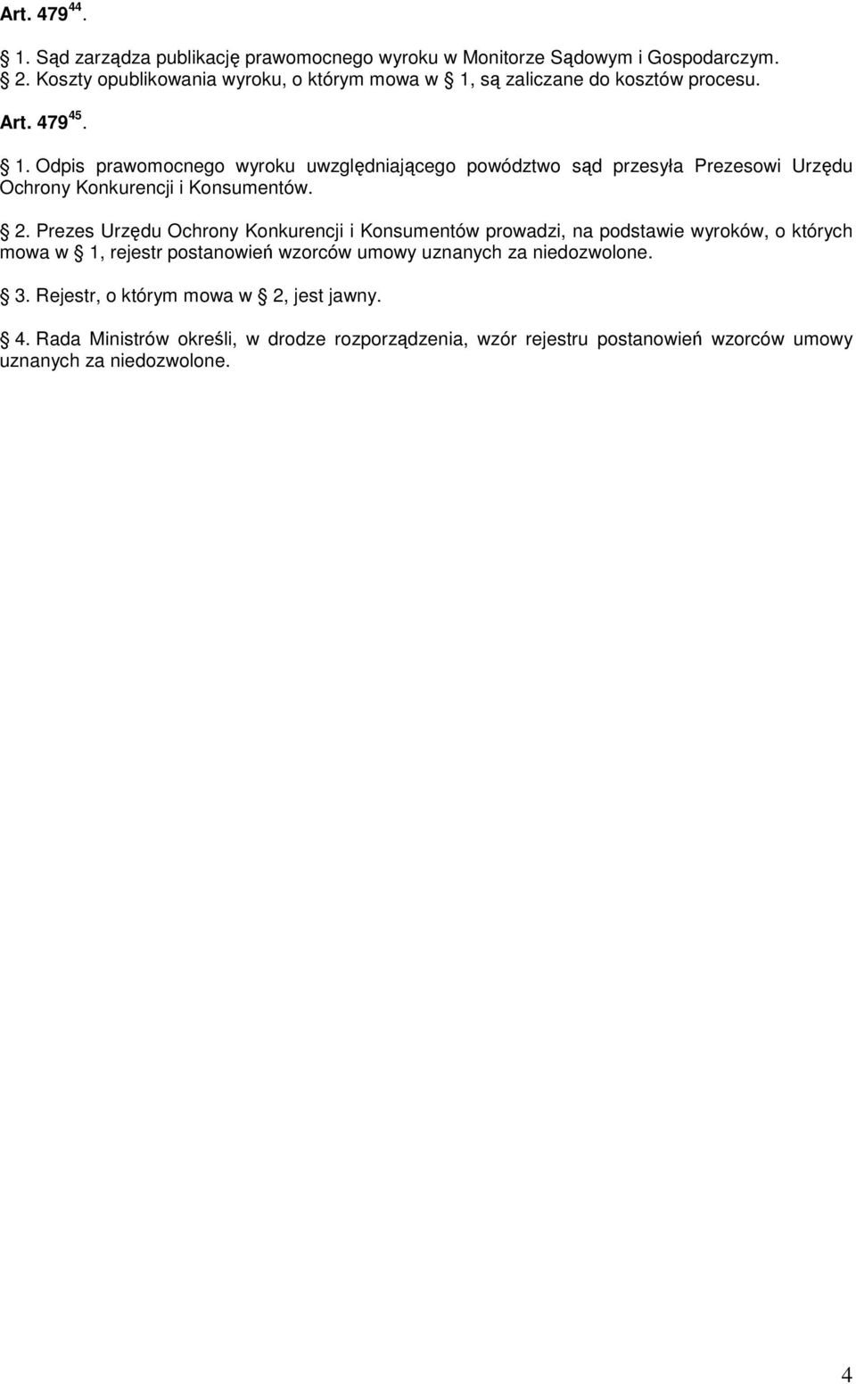są zaliczane do kosztów procesu. Art. 479 45. 1.
