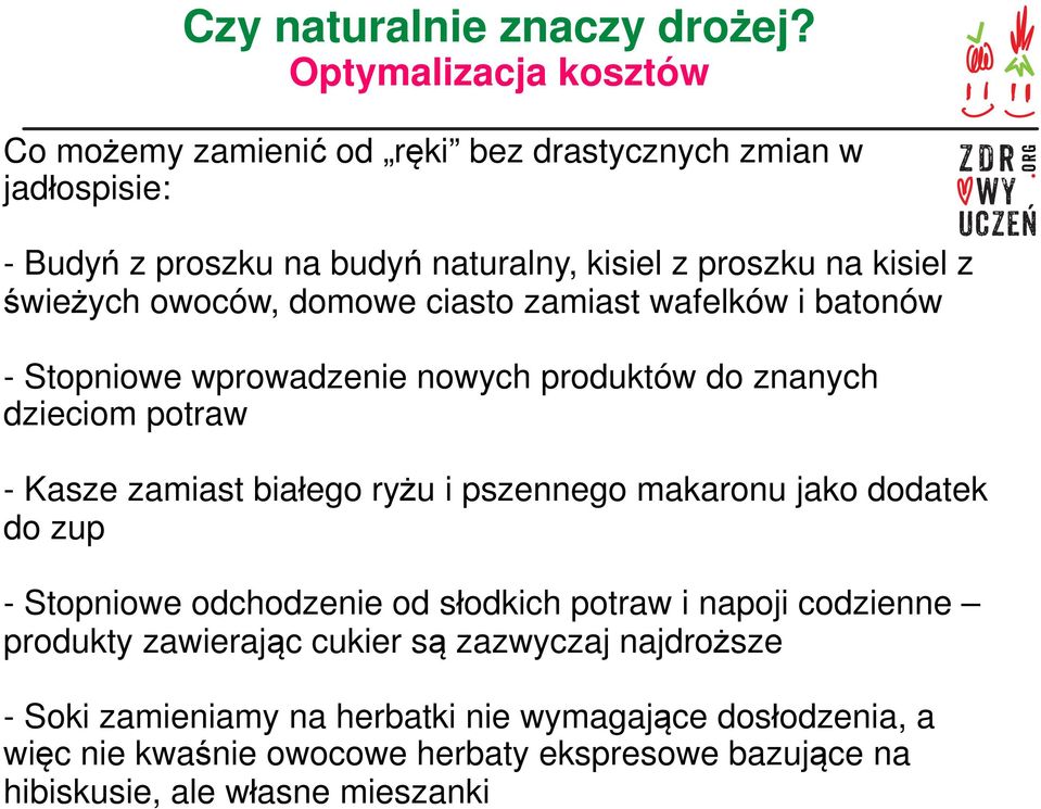 świeżych owoców, domowe ciasto zamiast wafelków i batonów - Stopniowe wprowadzenie nowych produktów do znanych dzieciom potraw - Kasze zamiast białego ryżu i