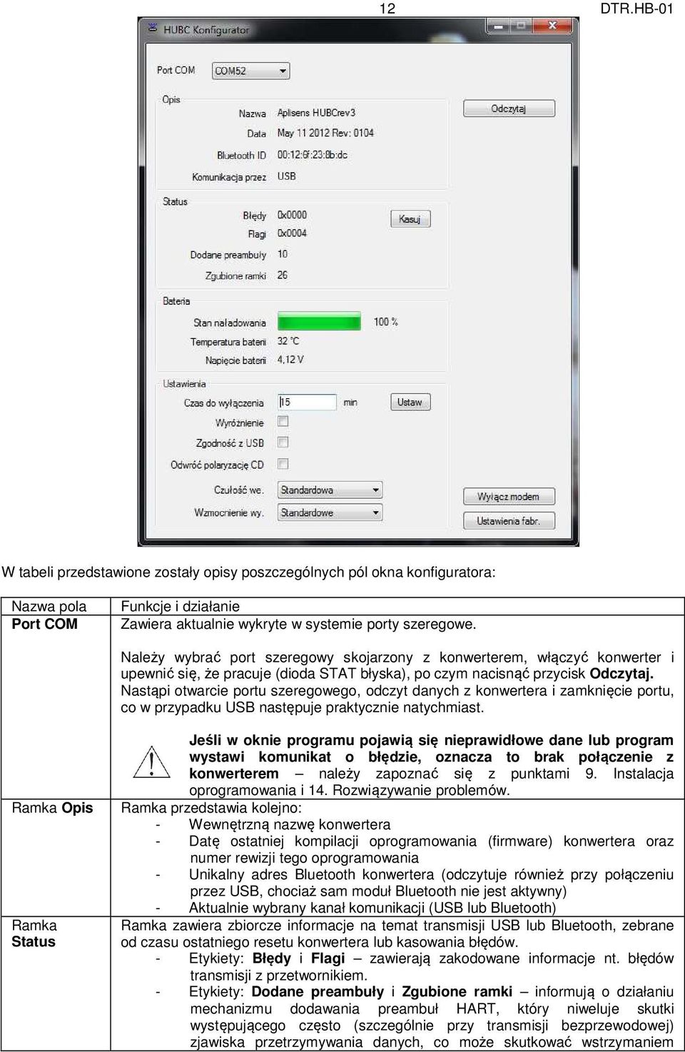 Nastąpi otwarcie portu szeregowego, odczyt danych z konwertera i zamknięcie portu, co w przypadku USB następuje praktycznie natychmiast.
