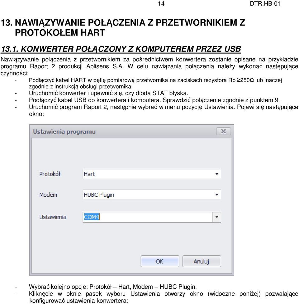 przetwornika. - Uruchomić konwerter i upewnić się, czy dioda STAT błyska. - Podłączyć kabel USB do konwertera i komputera. Sprawdzić połączenie zgodnie z punktem 9.
