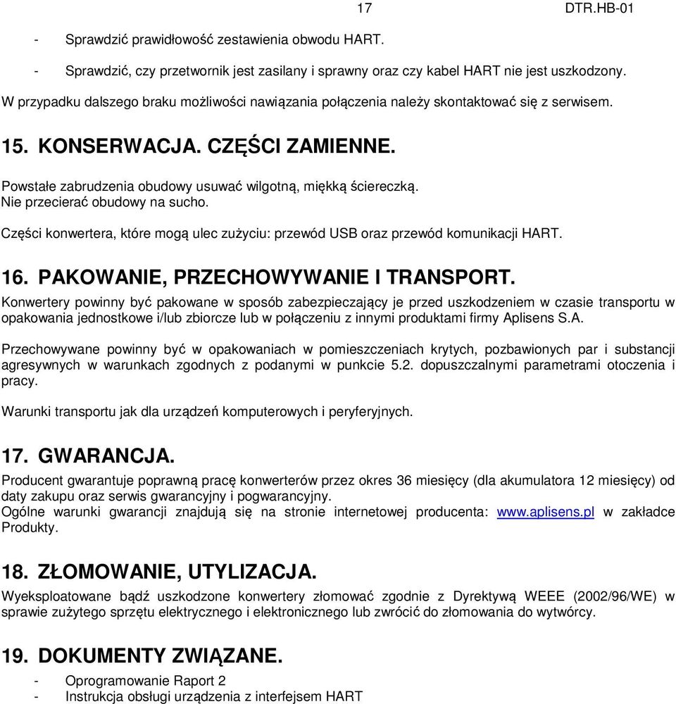 Nie przecierać obudowy na sucho. Części konwertera, które mogą ulec zużyciu: przewód USB oraz przewód komunikacji HART. 16. PAKOWANIE, PRZECHOWYWANIE I TRANSPORT.