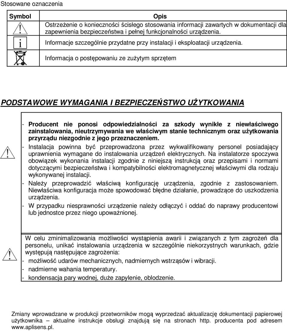 Informacja o postępowaniu ze zużytym sprzętem PODSTAWOWE WYMAGANIA I BEZPIECZEŃSTWO UŻYTKOWANIA - Producent nie ponosi odpowiedzialności za szkody wynikłe z niewłaściwego zainstalowania,