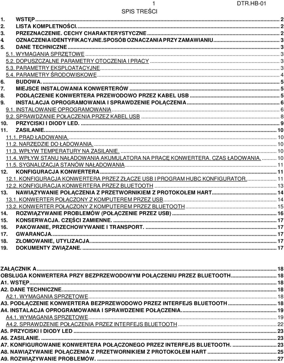 MIEJSCE INSTALOWANIA KONWERTERÓW... 5 8. PODŁĄCZENIE KONWERTERA PRZEWODOWO PRZEZ KABEL USB... 5 9. INSTALACJA OPROGRAMOWANIA I SPRAWDZENIE POŁĄCZENIA... 6 9.1. INSTALOWANIE OPROGRAMOWANIA... 6 9.2.