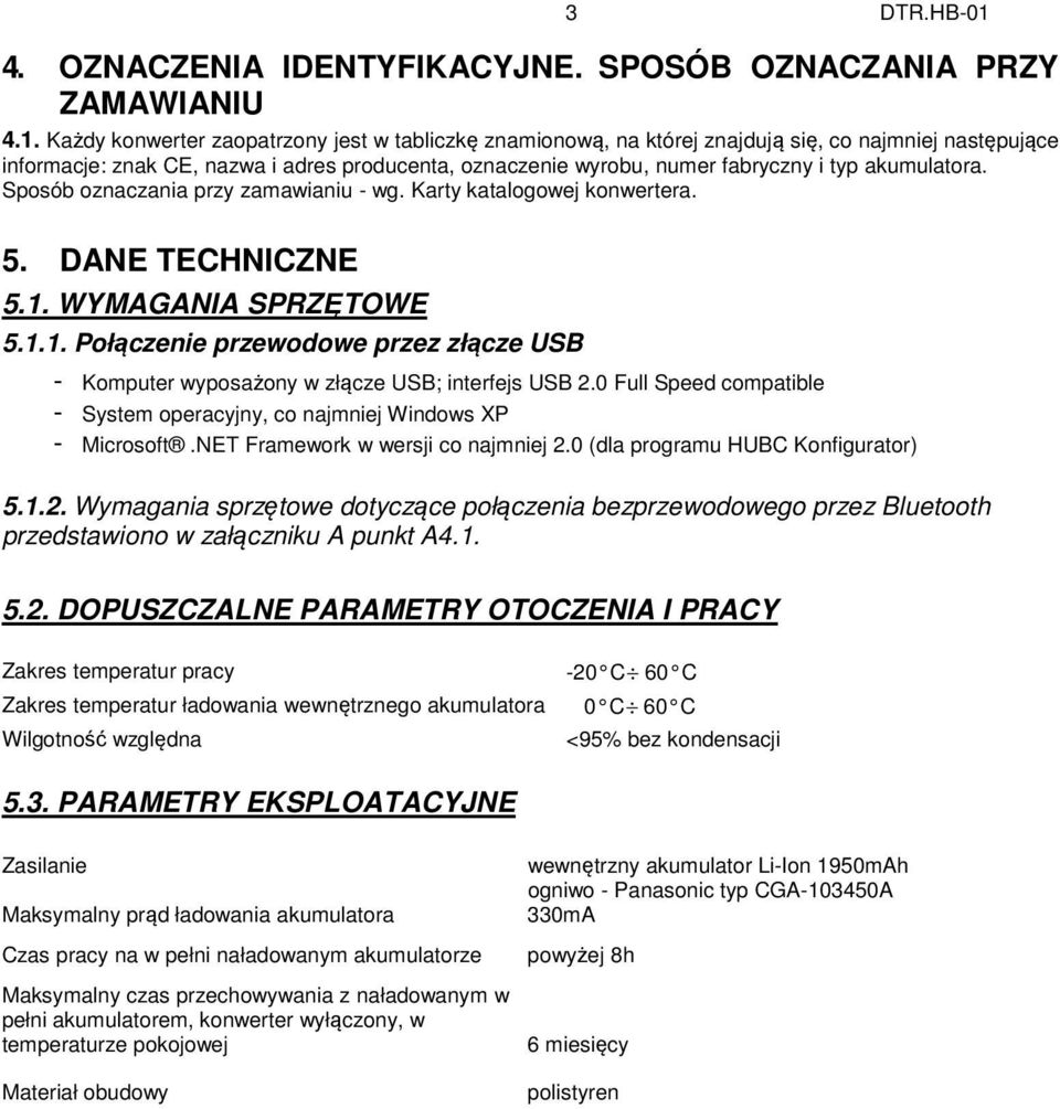 Każdy konwerter zaopatrzony jest w tabliczkę znamionową, na której znajdują się, co najmniej następujące informacje: znak CE, nazwa i adres producenta, oznaczenie wyrobu, numer fabryczny i typ