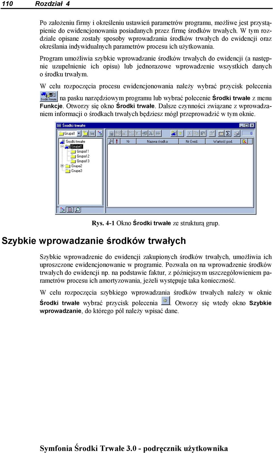 Program umożliwia szybkie wprowadzanie środków trwałych do ewidencji (a następnie uzupełnienie ich opisu) lub jednorazowe wprowadzenie wszystkich danych o środku trwałym.