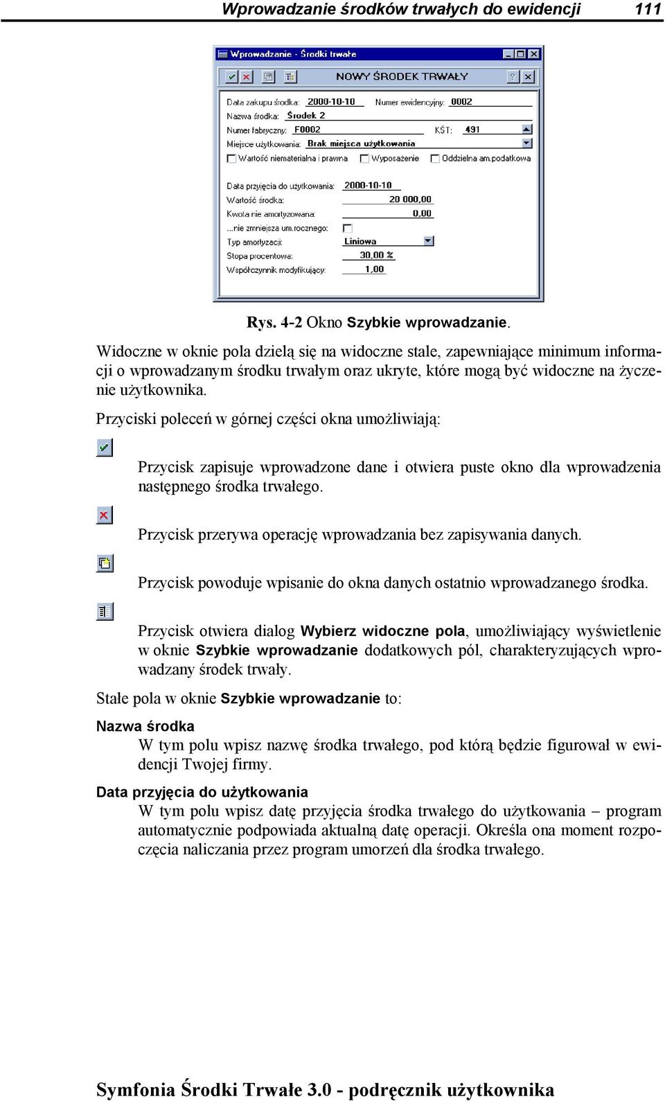 Przyciski poleceń w górnej części okna umożliwiają: Przycisk zapisuje wprowadzone dane i otwiera puste okno dla wprowadzenia następnego środka trwałego.