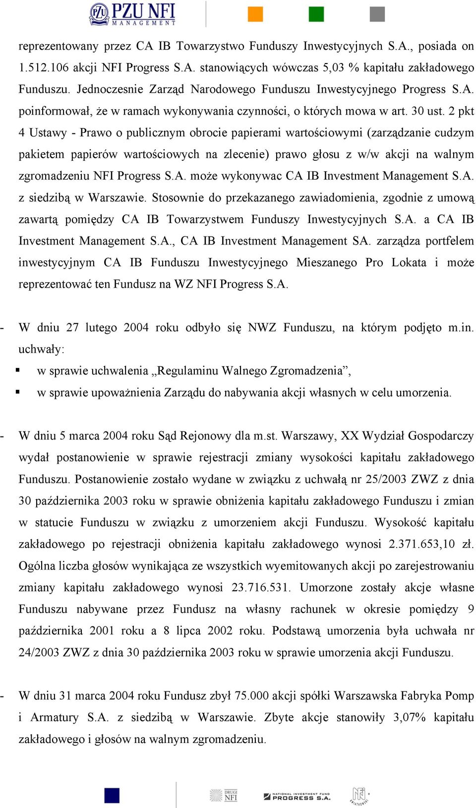 2 pkt 4 Ustawy - Prawo o publicznym obrocie papierami wartościowymi (zarządzanie cudzym pakietem papierów wartościowych na zlecenie) prawo głosu z w/w akcji na walnym zgromadzeniu NFI Progress S.A.