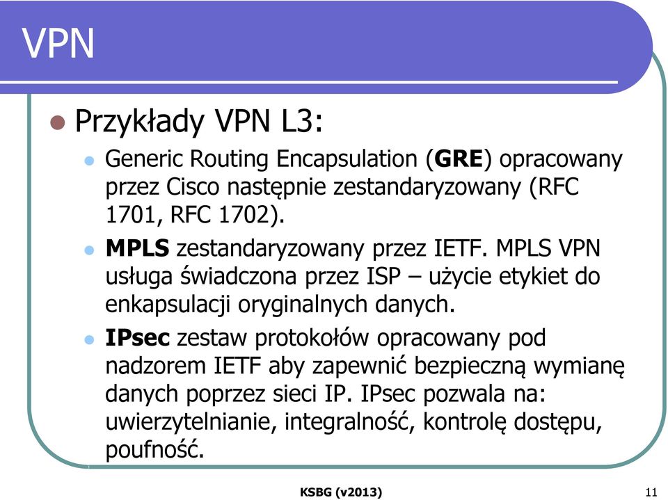 MPLS VPN usługa świadczona przez ISP użycie etykiet do enkapsulacji oryginalnych danych.