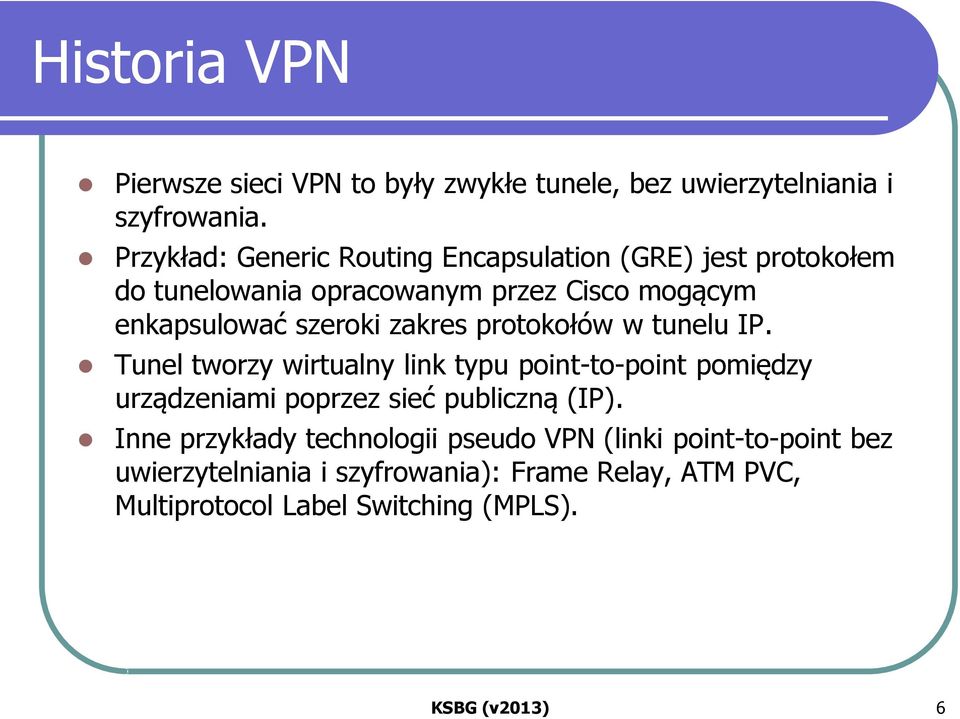 zakres protokołów w tunelu IP. Tunel tworzy wirtualny link typu point-to-point pomiędzy urządzeniami poprzez sieć publiczną (IP).