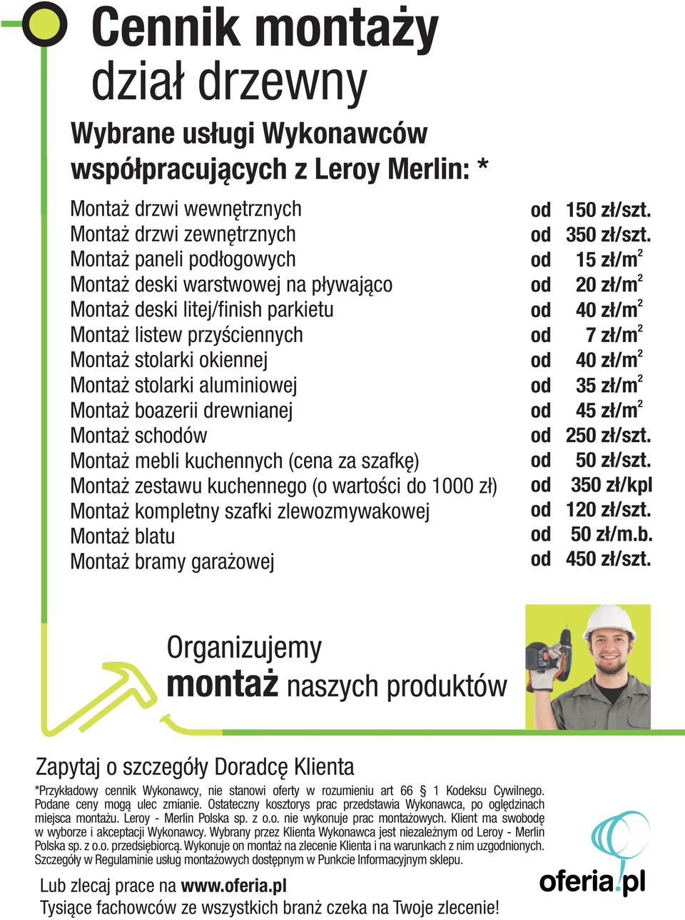 zlewozmywakowej Monta blatu Monta bramy gara owej 150 z³/szt. 350 z³/szt. 15 z³/m 0 z³/m 40 z³/m 7 z³/m 40 z³/m 35 z³/m 45 z³/m 50 z³/szt. 50 z³/szt. 350 z³/kpl 10 z³/szt. 50 z³/m.b. 450 z³/szt.