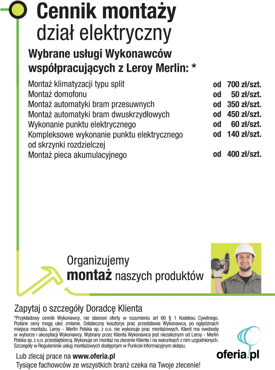 *Przyk³adowy cennik Wykonawcy, nie stanowi oferty w rozumieniu art 66 1 Keksu Cywilnego. Pane ceny mog¹ ulec zmianie. Ostateczny kosztorys prac przedstawia Wykonawca, po oglêdzinach miejsca monta u.