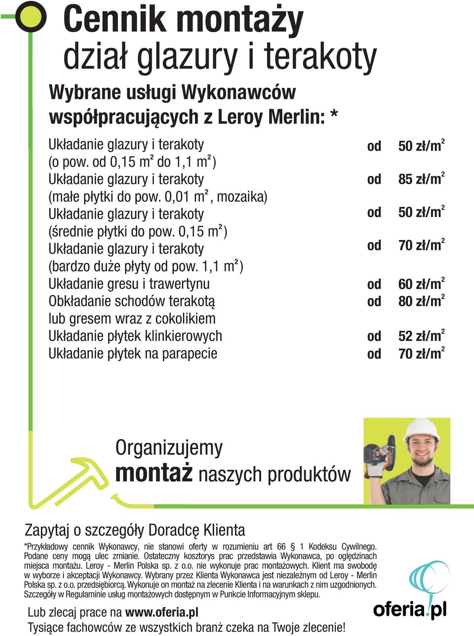 1,1 m ) Uk³adanie gresu i trawertynu Obk³adanie schów terakot¹ lub gresem wraz z cokolikiem Uk³adanie p³ytek klinkierowych Uk³adanie p³ytek na parapecie 50 z³/m 85 z³/m 50 z³/m 70 z³/m 60 z³/m 80