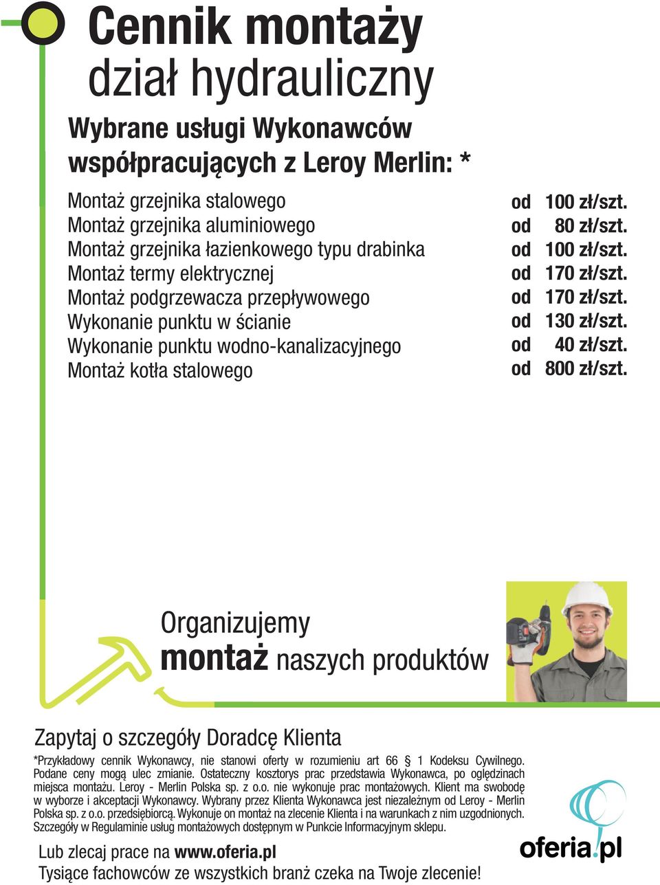 *Przyk³adowy cennik Wykonawcy, nie stanowi oferty w rozumieniu art 66 1 Keksu Cywilnego. Pane ceny mog¹ ulec zmianie. Ostateczny kosztorys prac przedstawia Wykonawca, po oglêdzinach miejsca monta u.