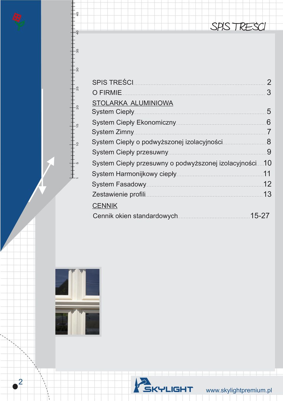 Ciep³y przesuwny 9 System Ciep³y przesuwny o podwy szonej izolacyjnoœci 10 System