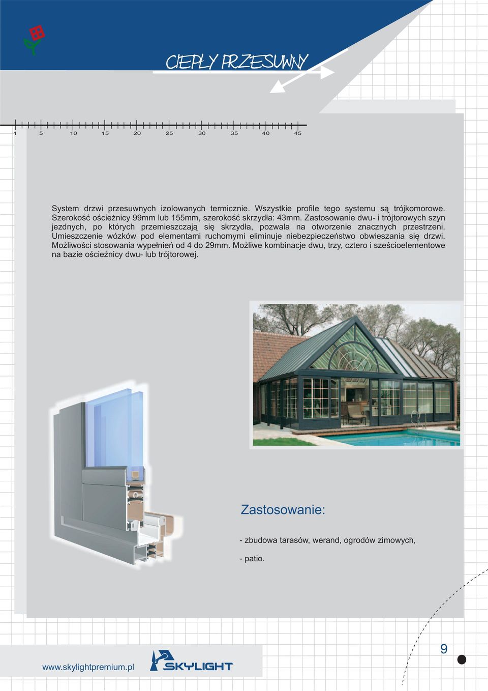 Zastosowanie dwu- i trójtorowych szyn jezdnych, po których przemieszczaj¹ siê skrzyd³a, pozwala na otworzenie znacznych przestrzeni.