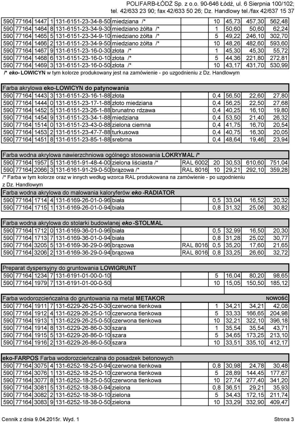 131-6151-23-16-0-10 złota /* 5 44,36 221,80 272,81 590 77164 1469 3 131-6151-23-16-0-50 złota /* 10 43,17 431,70 530,99 /* eko- LOWICYN w tym kolorze produkowany jest na zamówienie - po uzgodnieniu z