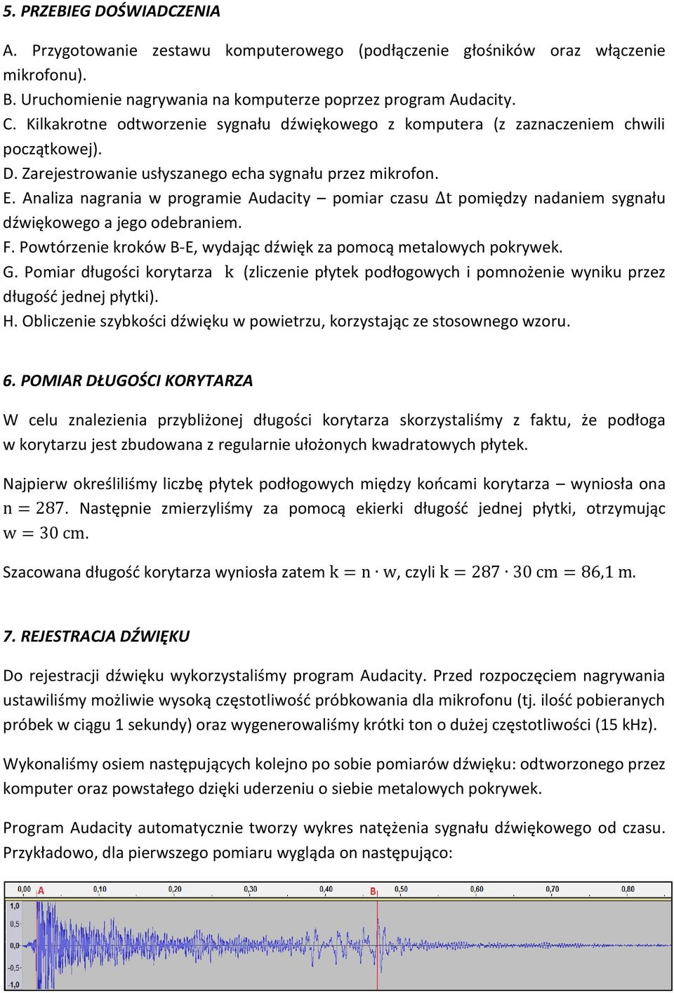 Analiza nagrania w programie Audacity pomiar czasu pomiędzy nadaniem sygnału dźwiękowego a jego odebraniem. F. Powtórzenie kroków B-E, wydając dźwięk za pomocą metalowych pokrywek. G.