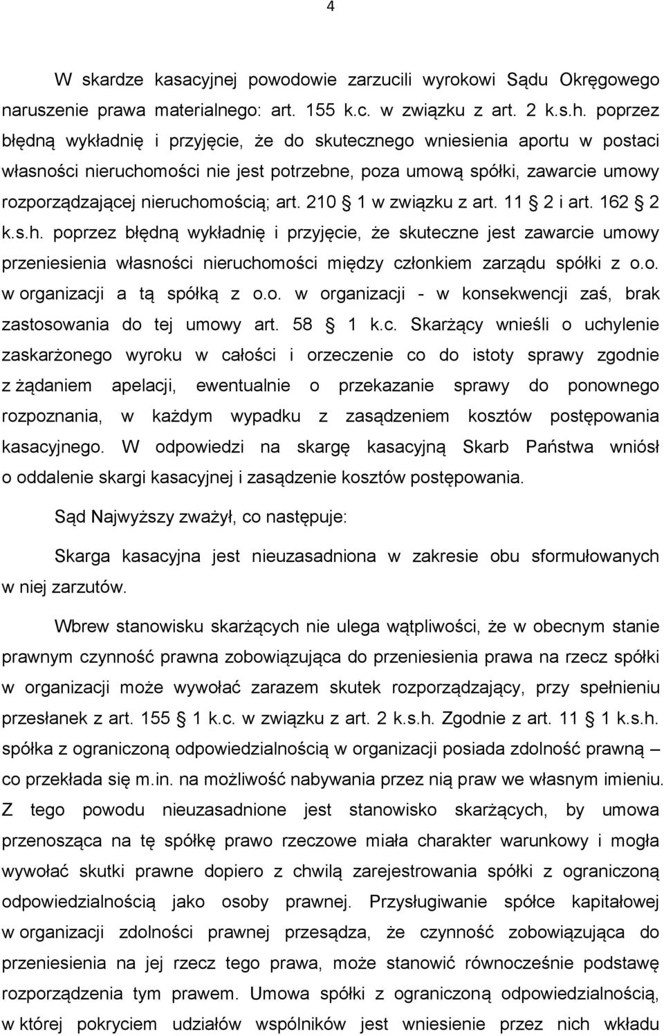 210 1 w związku z art. 11 2 i art. 162 2 k.s.h. poprzez błędną wykładnię i przyjęcie, że skuteczne jest zawarcie umowy przeniesienia własności nieruchomości między członkiem zarządu spółki z o.o. w organizacji a tą spółką z o.