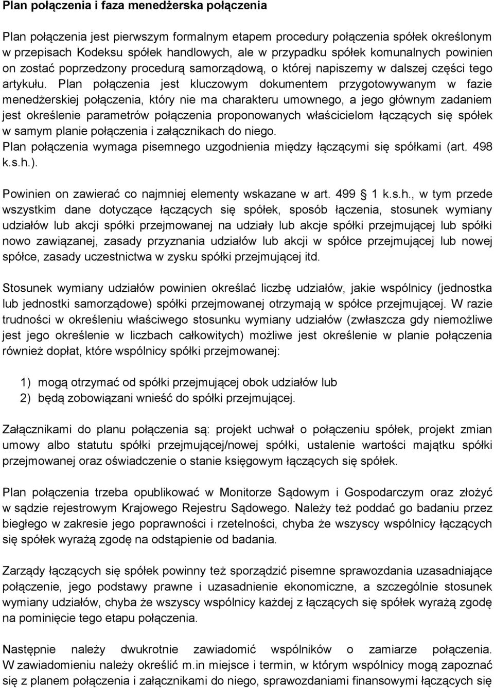 Plan połączenia jest kluczowym dokumentem przygotowywanym w fazie menedżerskiej połączenia, który nie ma charakteru umownego, a jego głównym zadaniem jest określenie parametrów połączenia