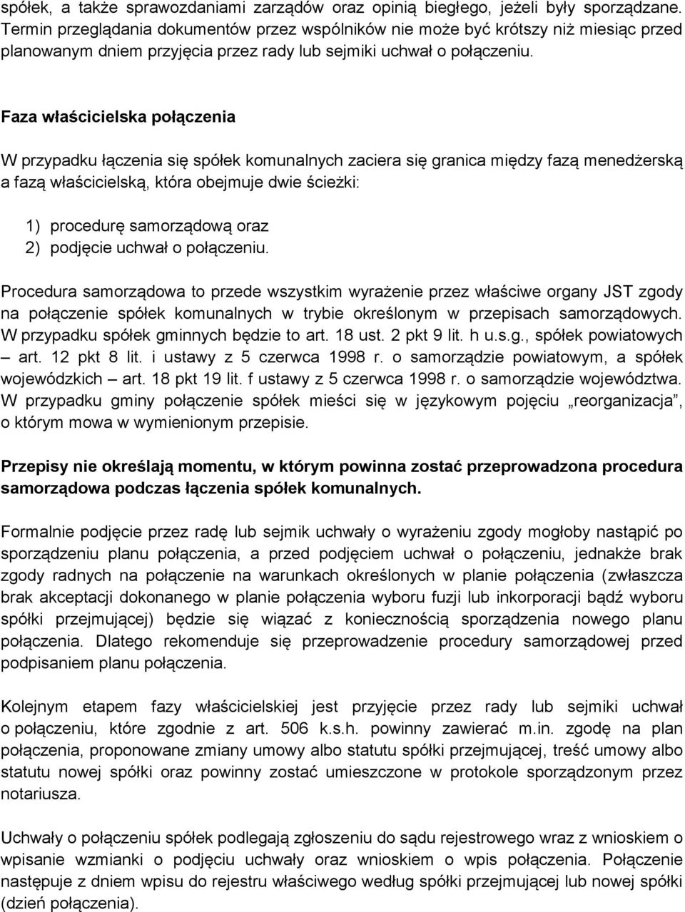 Faza właścicielska połączenia W przypadku łączenia się spółek komunalnych zaciera się granica między fazą menedżerską a fazą właścicielską, która obejmuje dwie ścieżki: 1) procedurę samorządową oraz