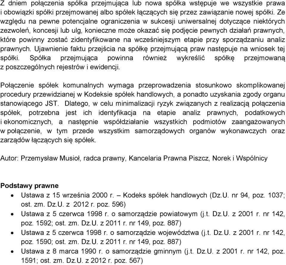 zidentyfikowane na wcześniejszym etapie przy sporządzaniu analiz prawnych. Ujawnienie faktu przejścia na spółkę przejmującą praw następuje na wniosek tej spółki.