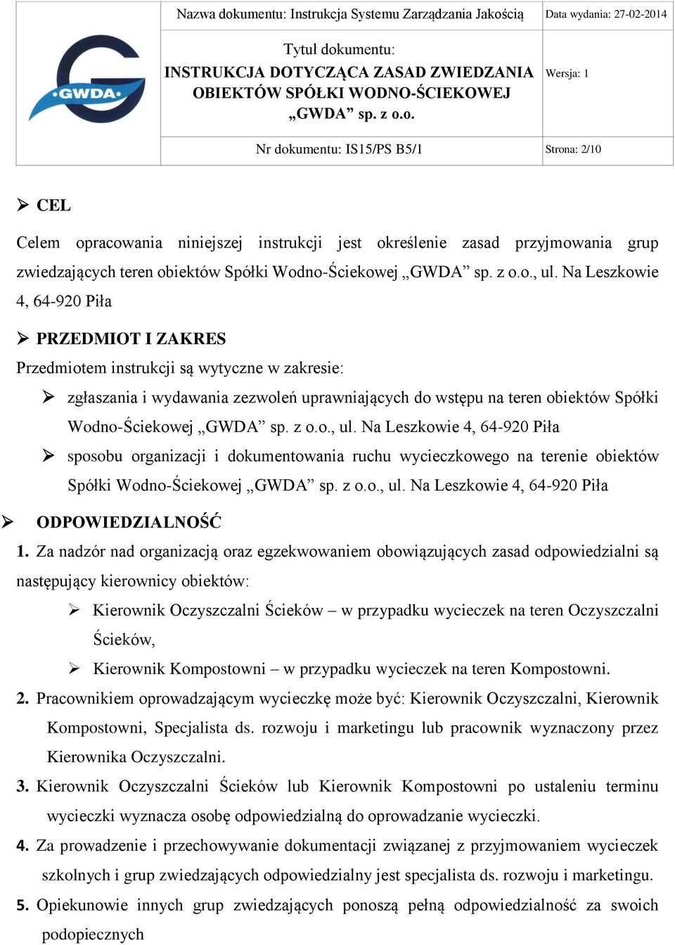 Na Leszkowie 4, 64-920 Piła sposobu organizacji i dokumentowania ruchu wycieczkowego na terenie obiektów Spółki Wodno-Ściekowej, ul. Na Leszkowie 4, 64-920 Piła ODPOWIEDZIALNOŚĆ 1.