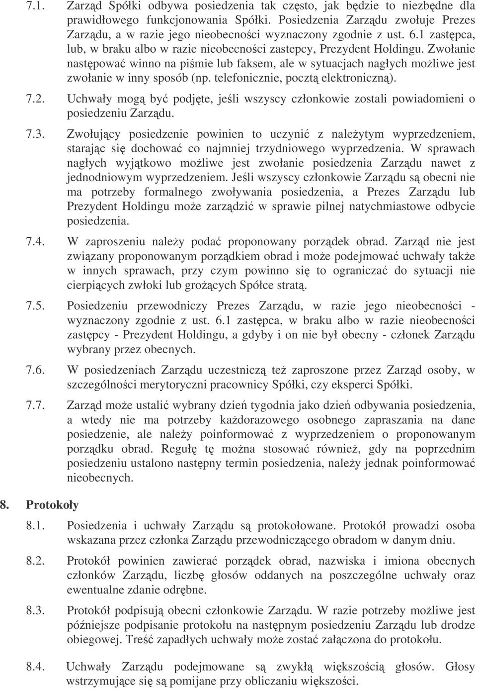 Zwołanie nastpowa winno na pimie lub faksem, ale w sytuacjach nagłych moliwe jest zwołanie w inny sposób (np. telefonicznie, poczt elektroniczn). 7.2.