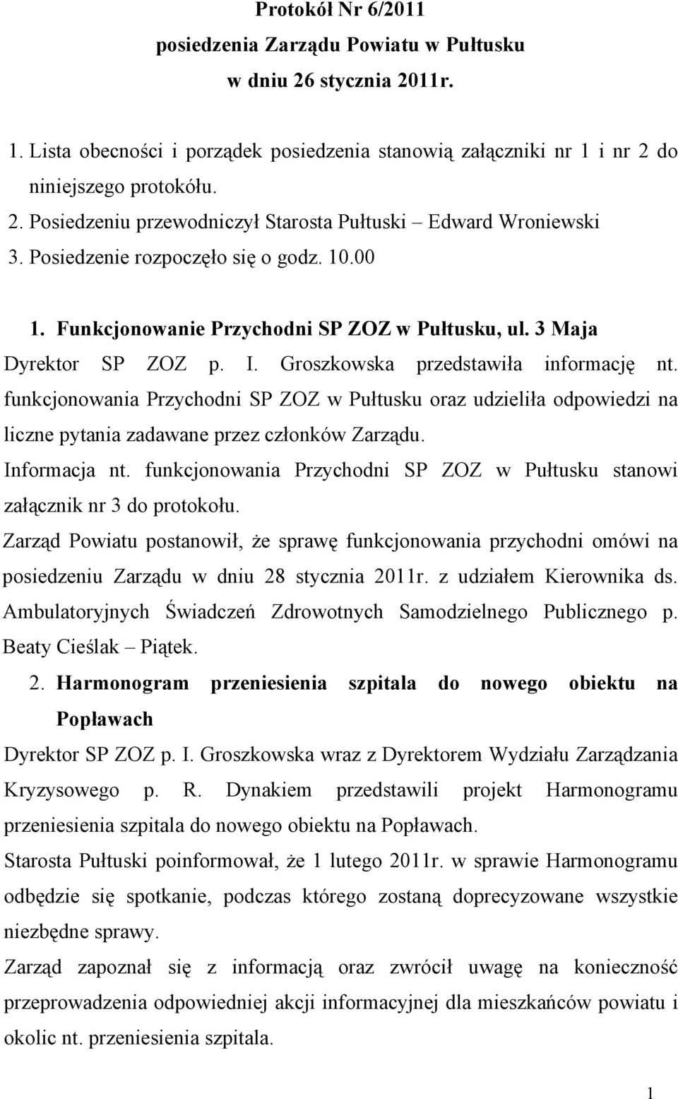 funkcjonowania Przychodni SP ZOZ w Pułtusku oraz udzieliła odpowiedzi na liczne pytania zadawane przez członków Zarządu. Informacja nt.