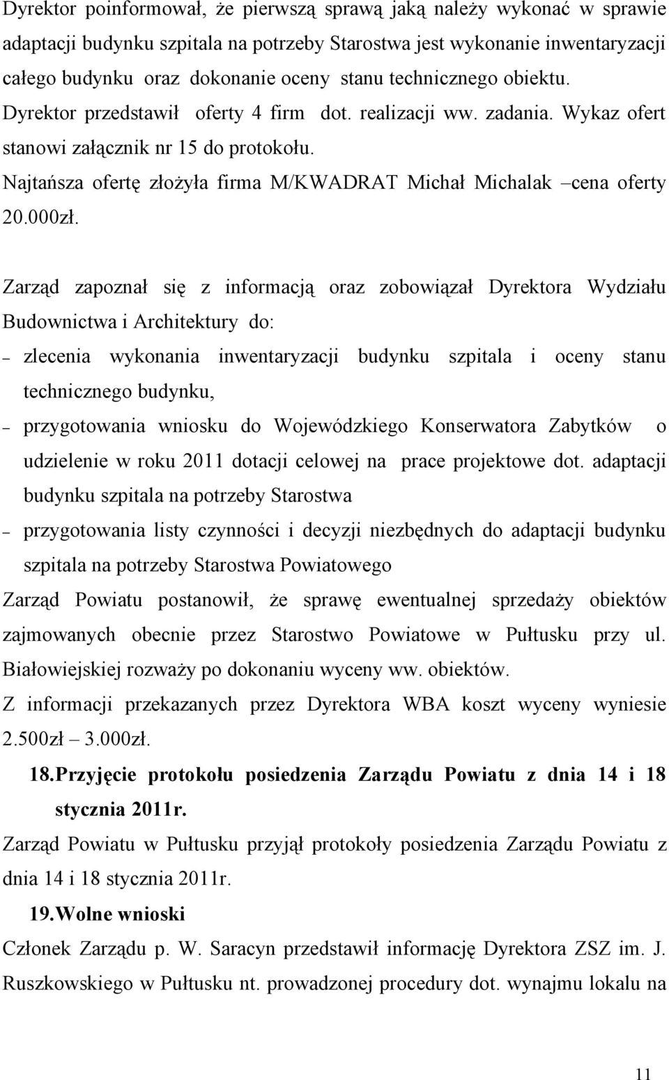 Najtańsza ofertę złożyła firma M/KWADRAT Michał Michalak cena oferty 20.000zł.