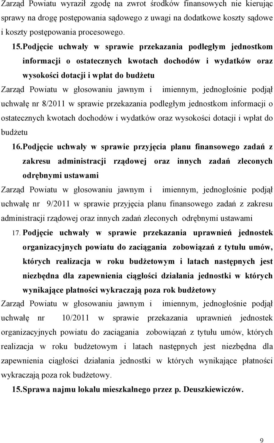 imiennym, jednogłośnie podjął uchwałę nr 8/2011 w sprawie przekazania podległym jednostkom informacji o ostatecznych kwotach dochodów i wydatków oraz wysokości dotacji i wpłat do budżetu 16.