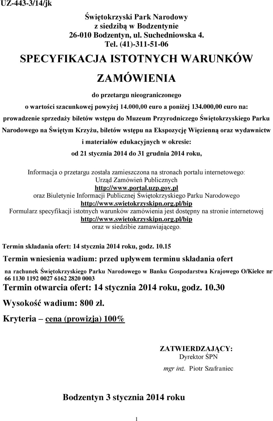 000,00 euro na: prowadzenie sprzedaży biletów wstępu do Muzeum Przyrodniczego Świętokrzyskiego Parku Narodowego na Świętym Krzyżu, biletów wstępu na Ekspozycję Więzienną oraz wydawnictw i materiałów