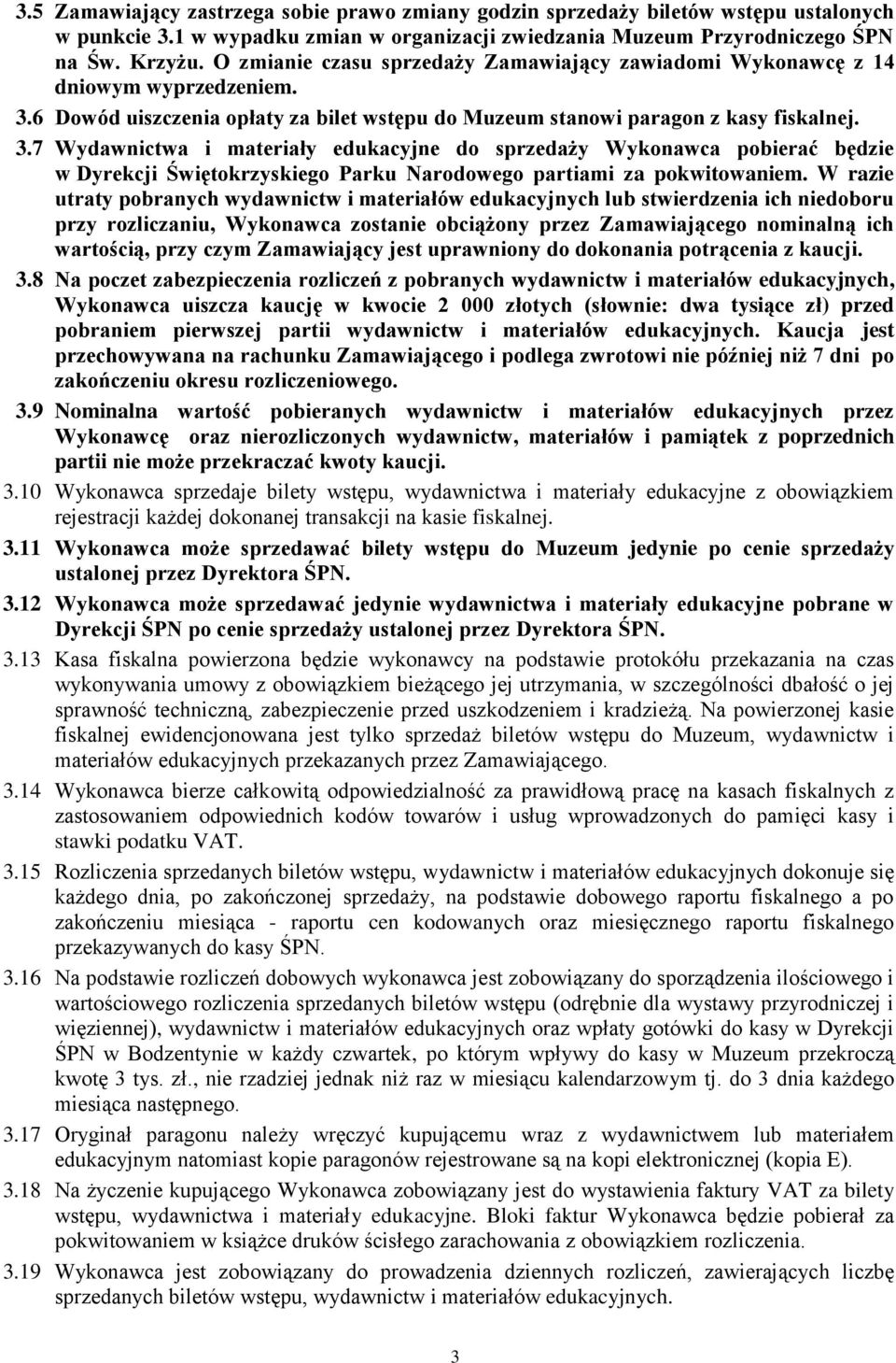 6 Dowód uiszczenia opłaty za bilet wstępu do Muzeum stanowi paragon z kasy fiskalnej. 3.