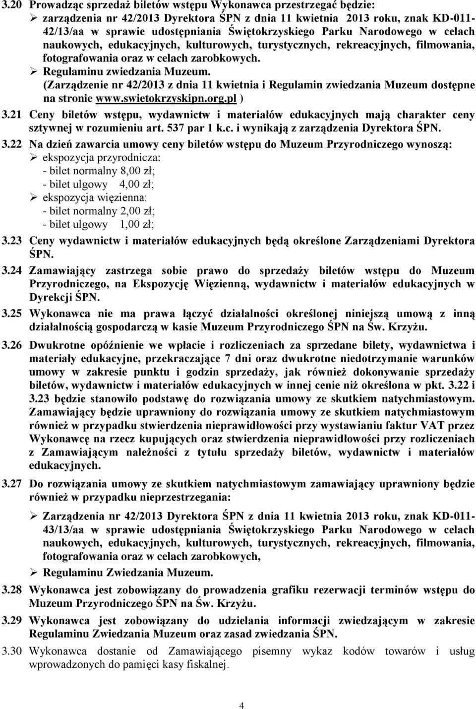 (Zarządzenie nr 42/2013 z dnia 11 kwietnia i Regulamin zwiedzania Muzeum dostępne na stronie www.swietokrzyskipn.org.pl ) 3.