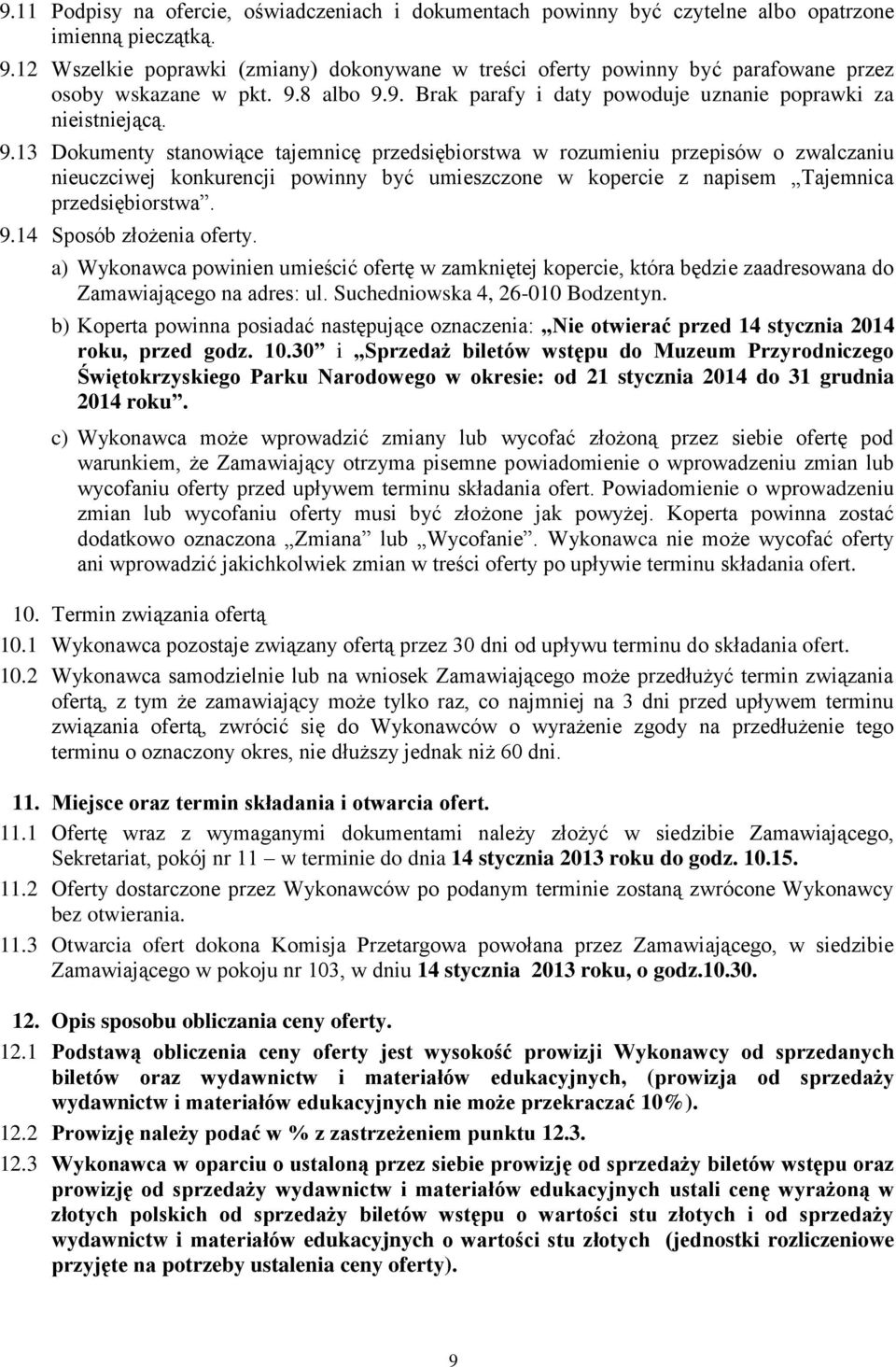 8 albo 9.9. Brak parafy i daty powoduje uznanie poprawki za nieistniejącą. 9.13 Dokumenty stanowiące tajemnicę przedsiębiorstwa w rozumieniu przepisów o zwalczaniu nieuczciwej konkurencji powinny być umieszczone w kopercie z napisem Tajemnica przedsiębiorstwa.