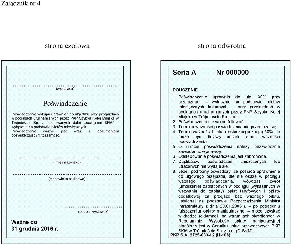 .. (stanowisko służbowe) Ważne do 31 grudnia 2016 r. (wystawca)... (podpis wystawcy) Seria A Nr 000000 POUCZENIE 1.