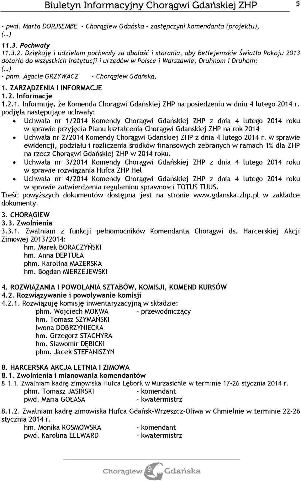 Agacie GRZYWACZ - Chorągiew Gdańska, 1. ZARZĄDZENIA I INFORMACJE 1.2. Informacje 1.2.1. Informuję, że Komenda Chorągwi Gdańskiej ZHP na posiedzeniu w dniu 4 lutego 2014 r.