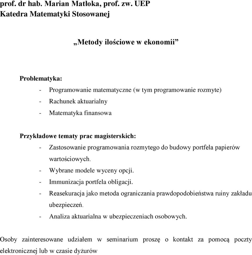 Matematyka finansowa Przykładowe tematy prac magisterskich: - Zastosowanie programowania rozmytego do budowy portfela papierów wartościowych.