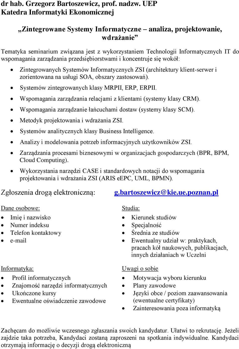 wspomagania zarządzania przedsiębiorstwami i koncentruje się wokół: Zintegrowanych Systemów Informatycznych ZSI (architektury klient-serwer i zorientowana na usługi SOA, obszary zastosowań).