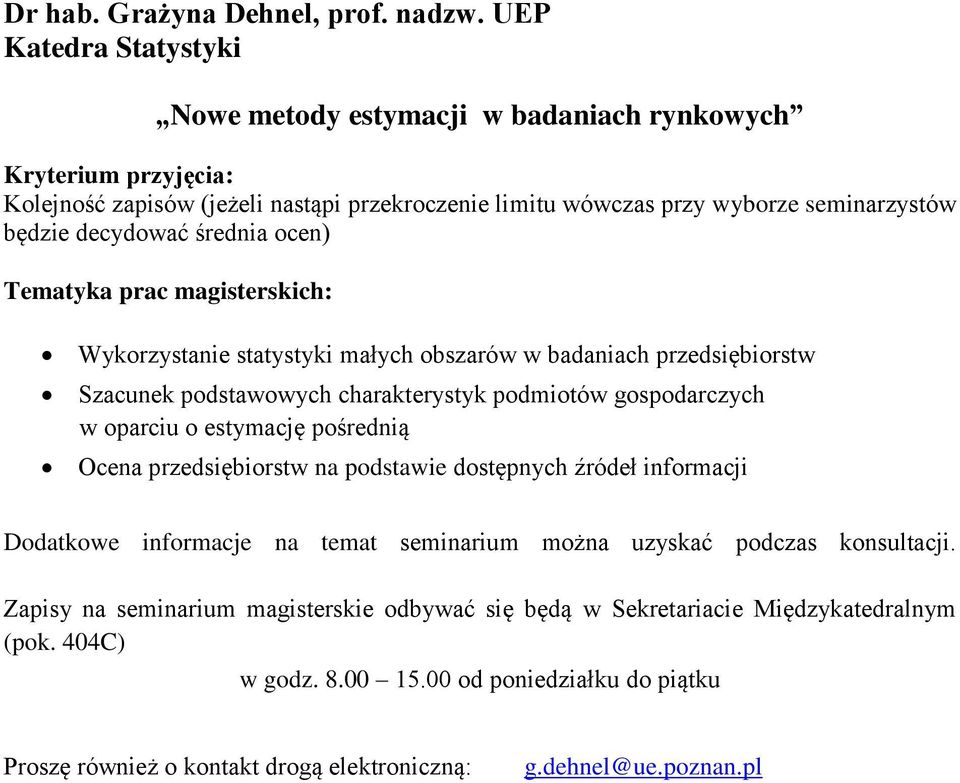 średnia ocen) Tematyka prac magisterskich: Wykorzystanie statystyki małych obszarów w badaniach przedsiębiorstw Szacunek podstawowych charakterystyk podmiotów gospodarczych w oparciu o estymację