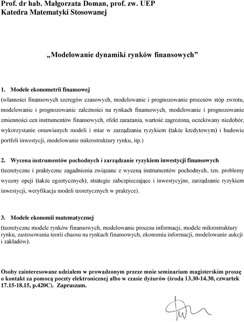 prognozowanie zmienności cen instrumentów finansowych, efekt zarażania, wartość zagrożona, oczekiwany niedobór, wykorzystanie omawianych modeli i miar w zarządzaniu ryzykiem (także kredytowym) i