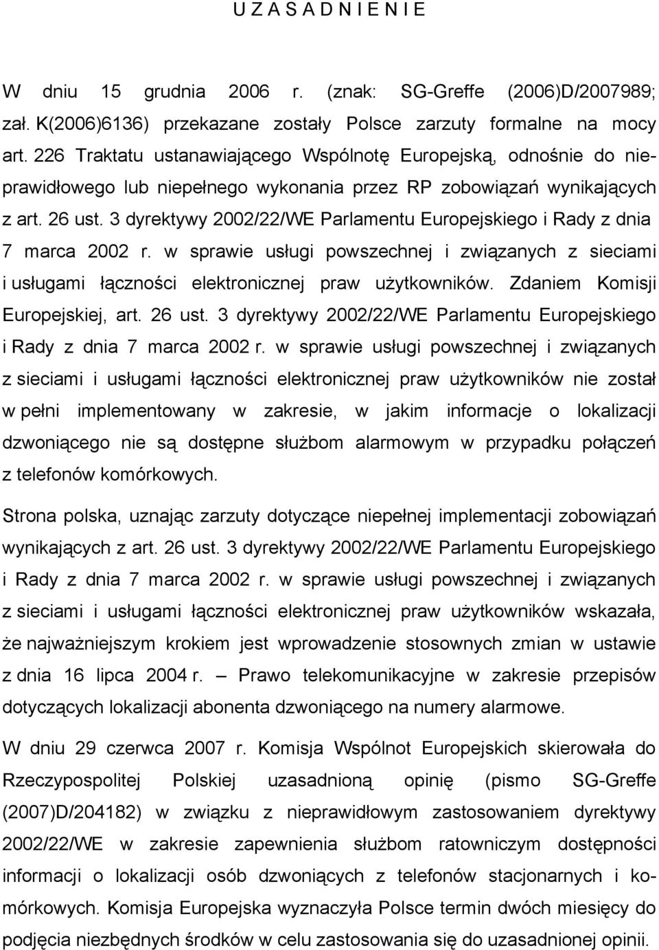 3 dyrektywy 2002/22/WE Parlamentu Europejskiego i Rady z dnia 7 marca 2002 r. w sprawie usługi powszechnej i związanych z sieciami i usługami łączności elektronicznej praw użytkowników.