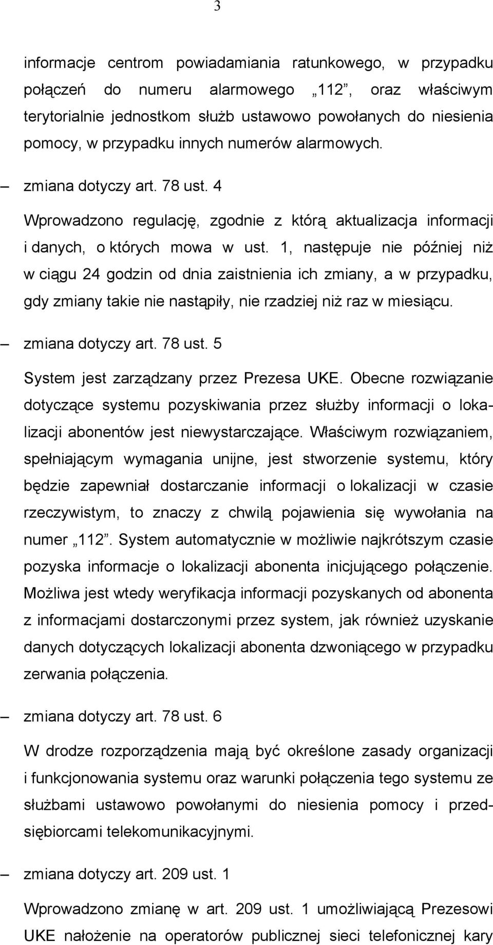 1, następuje nie później niż w ciągu 24 godzin od dnia zaistnienia ich zmiany, a w przypadku, gdy zmiany takie nie nastąpiły, nie rzadziej niż raz w miesiącu. zmiana dotyczy art. 78 ust.