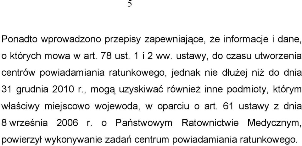 , mogą uzyskiwać również inne podmioty, którym właściwy miejscowo wojewoda, w oparciu o art.