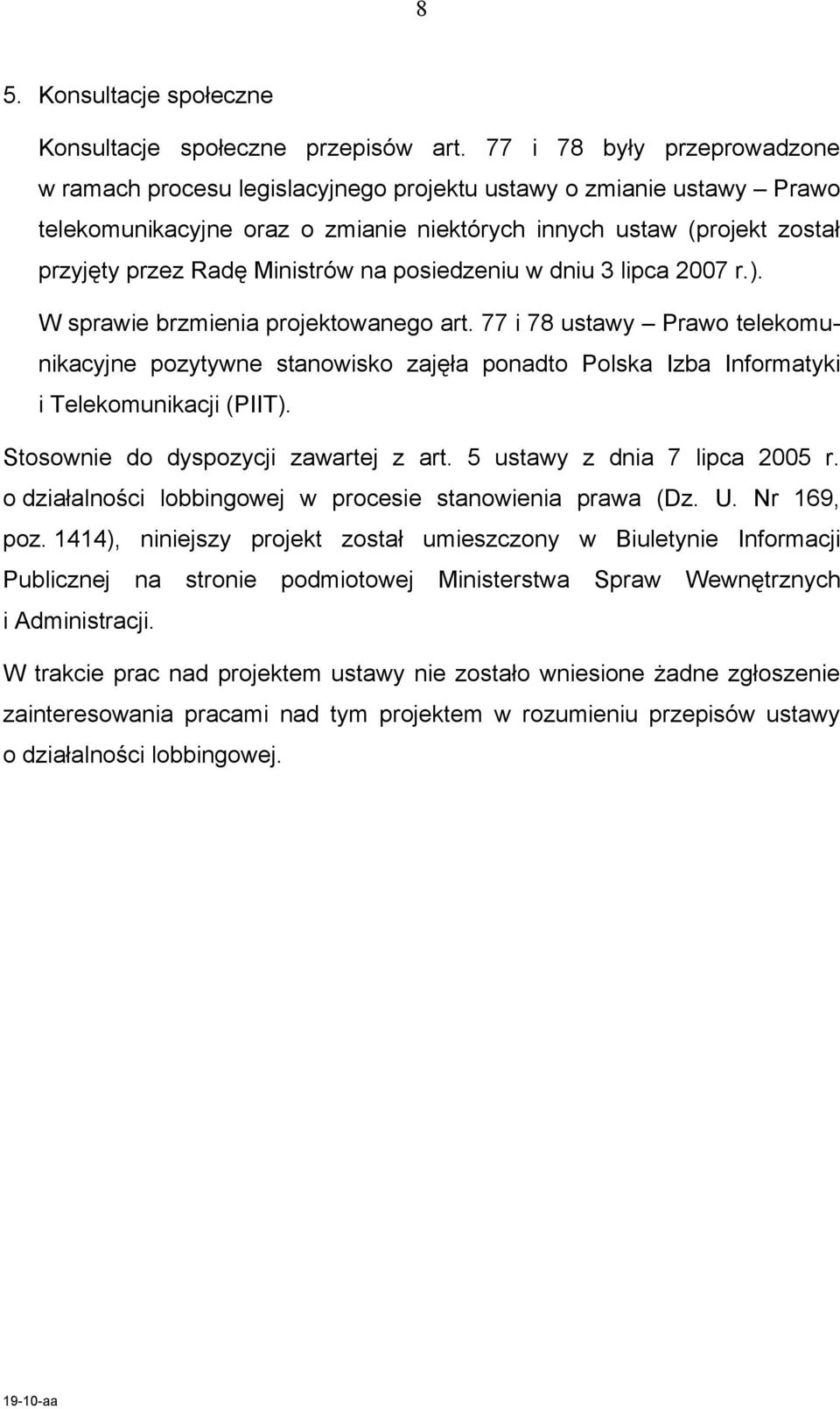 Ministrów na posiedzeniu w dniu 3 lipca 2007 r.). W sprawie brzmienia projektowanego art.