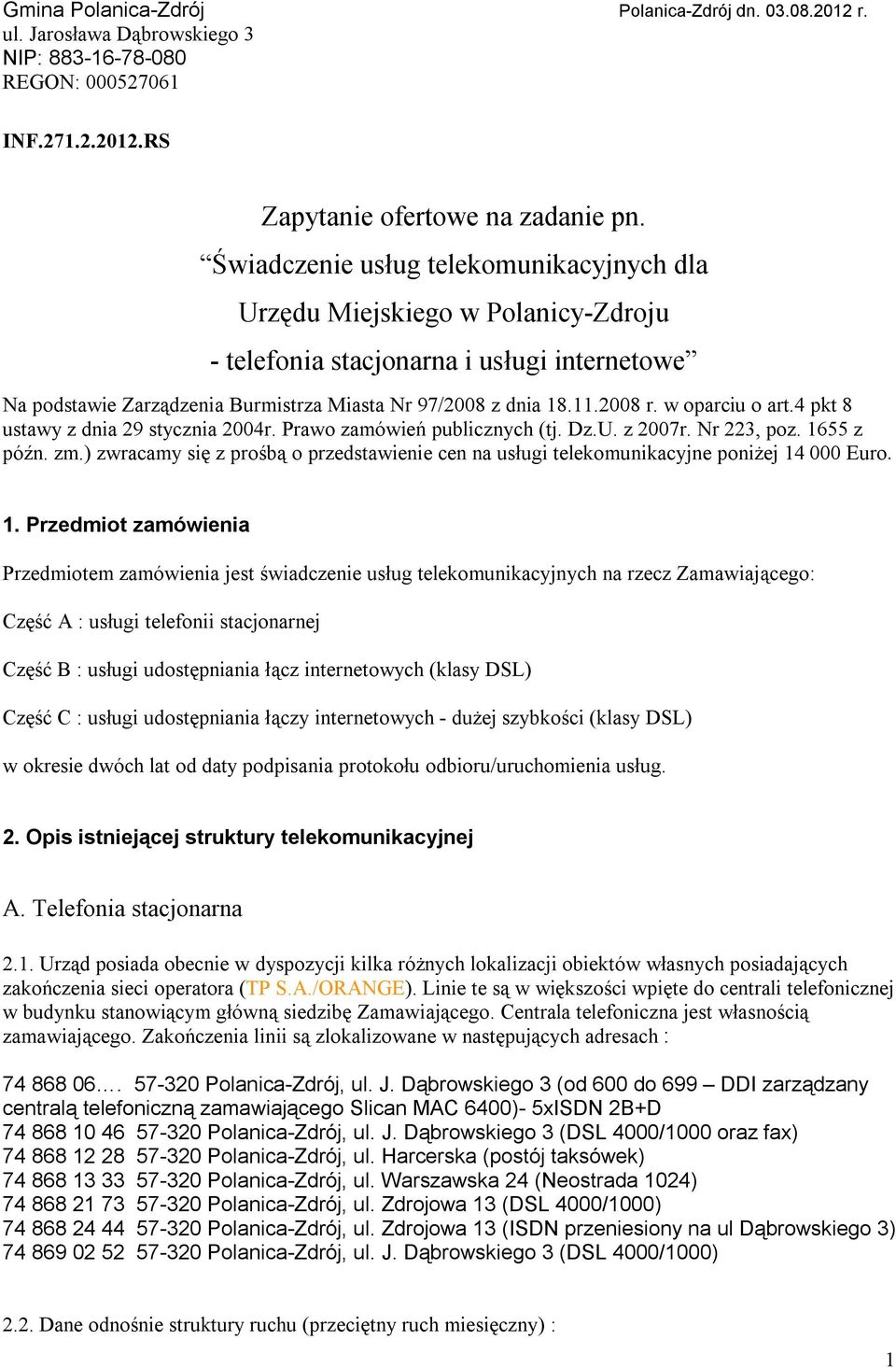 w oparciu o art.4 pkt 8 ustawy z dnia 29 stycznia 2004r. Prawo zamówień publicznych (tj. Dz.U. z 2007r. Nr 223, poz. 1655 z późn. zm.