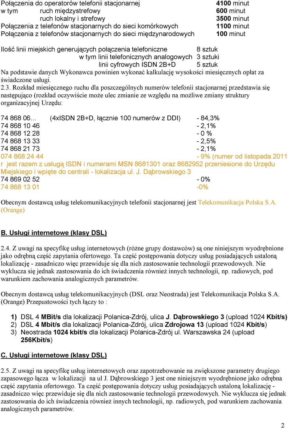 cyfrowych ISDN 2B+D 5 sztuk Na podstawie danych Wykonawca powinien wykonać kalkulację wysokości miesięcznych opłat za świadczone usługi. 2.3.