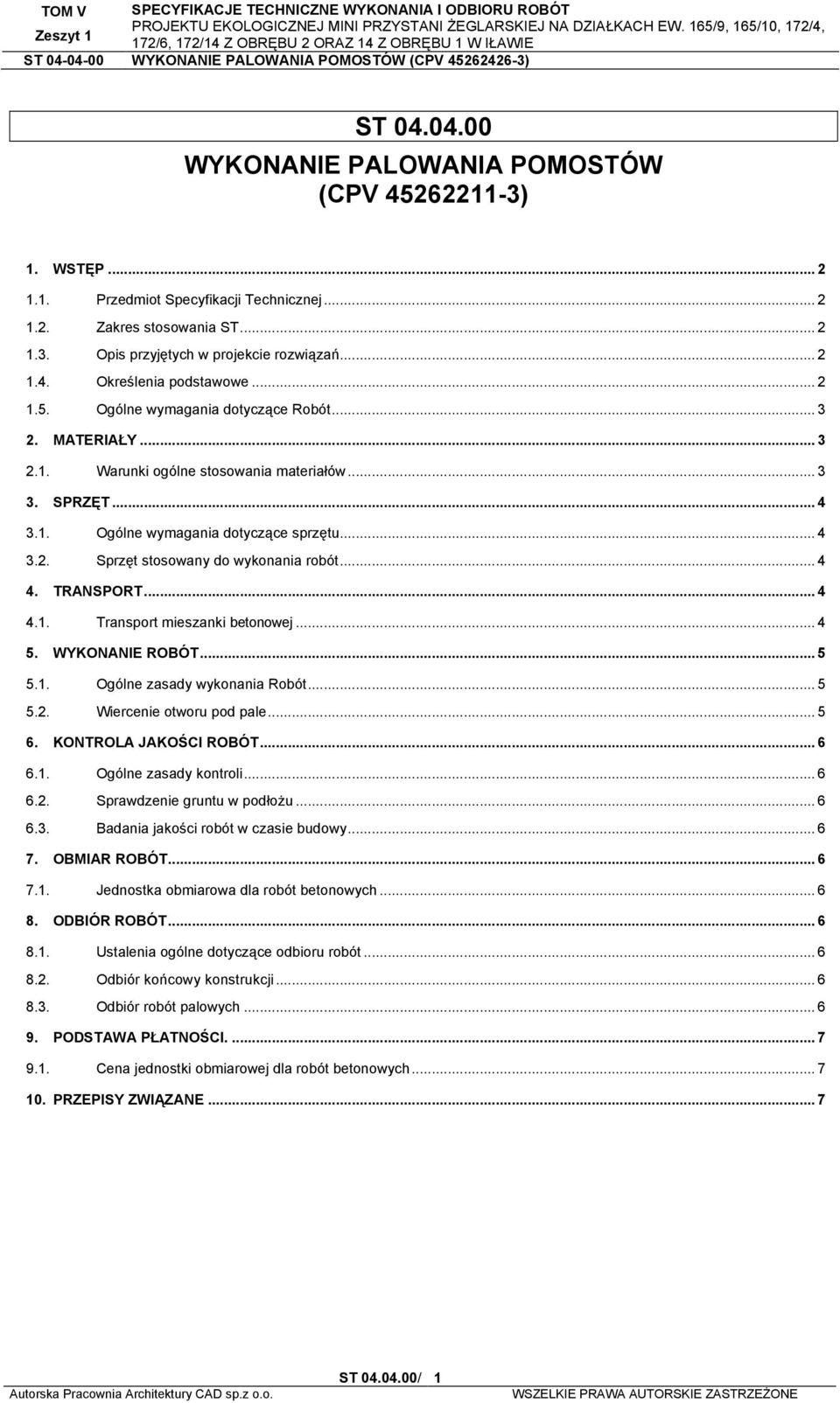 .. 4 4. TRANSPORT... 4 4.1. Transport mieszanki betonowej... 4 5. WYKONANIE ROBÓT... 5 5.1. Ogólne zasady wykonania Robót... 5 5.2. Wiercenie otworu pod pale... 5 6. KONTROLA JAKOŚCI ROBÓT... 6 6.1. Ogólne zasady kontroli.