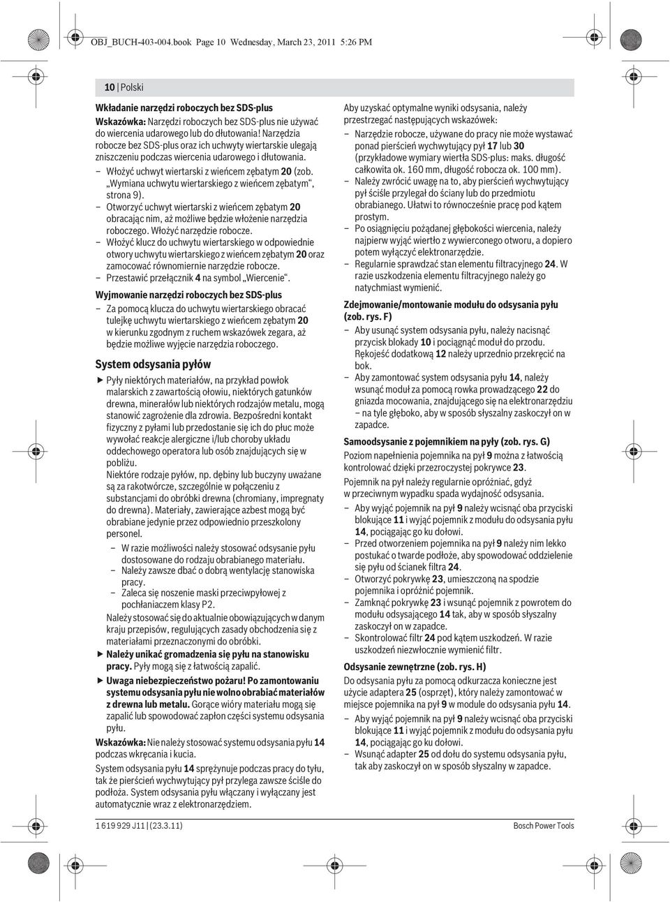 Narzędzia robocze bez SDS-plus oraz ich uchwyty wiertarskie ulegają zniszczeniu podczas wiercenia udarowego i dłutowania. Włożyć uchwyt wiertarski z wieńcem zębatym 20 (zob.