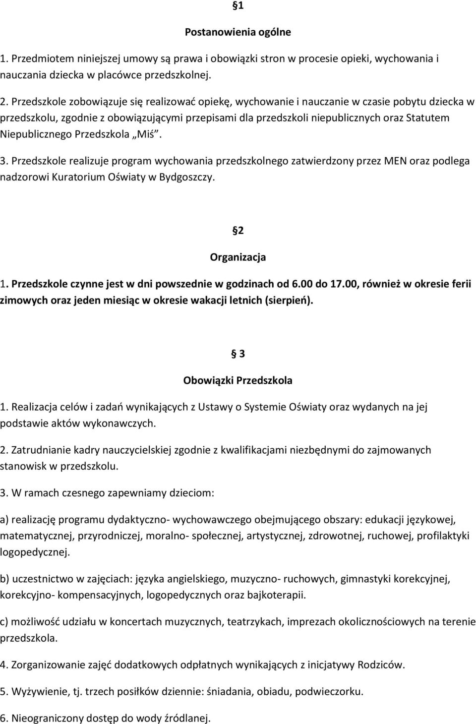 Niepublicznego Przedszkola Miś. 3. Przedszkole realizuje program wychowania przedszkolnego zatwierdzony przez MEN oraz podlega nadzorowi Kuratorium Oświaty w Bydgoszczy. 2 Organizacja 1.