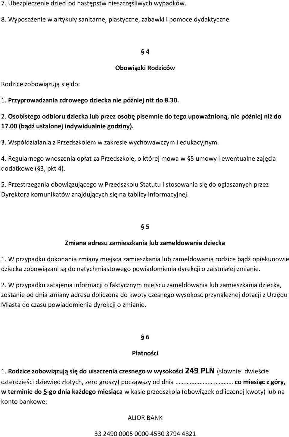3. Współdziałania z Przedszkolem w zakresie wychowawczym i edukacyjnym. 4. Regularnego wnoszenia opłat za Przedszkole, o której mowa w 5 